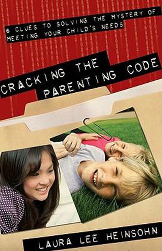 Cover image for Cracking the Parenting Code: 6 Clues to Solving the Mystery of Meeting Your Child's Needs