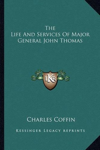 The Life and Services of Major General John Thomas the Life and Services of Major General John Thomas