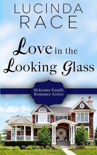 Cover image for Love in the Looking Glass: Book Six in The Loudon Series