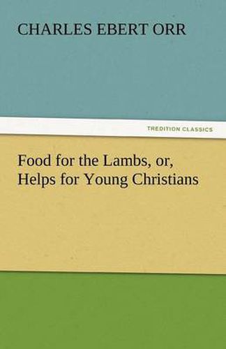 Cover image for Food for the Lambs, Or, Helps for Young Christians