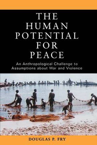 Cover image for The Human Potential for Peace: An Anthropological Challenge to Assumptions about War and Violence