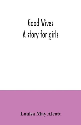 Cover image for Good wives: a story for girls