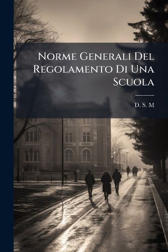Cover image for Norme Generali Del Regolamento Di Una Scuola