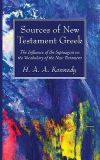 Cover image for Sources of New Testament Greek: The Influence of the Septuagint on the Vocabulary of the New Testament