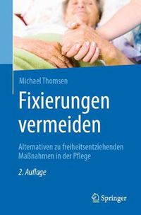 Cover image for Fixierungen Vermeiden: Alternativen Zu Freiheitsentziehenden Massnahmen in Der Pflege