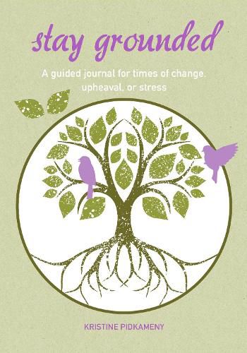 Stay Grounded: A Guided Journal for Times of Change, Upheaval, or Stress