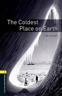 Cover image for Oxford Bookworms Library: Level 1:: The Coldest Place on Earth