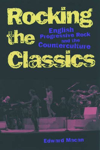 Cover image for Rocking the Classics: English Progressive Rock and the Counterculture