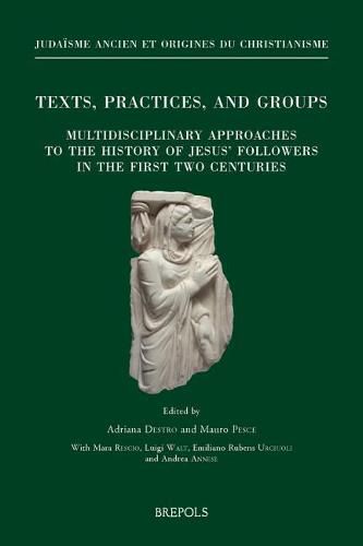 Cover image for Texts, Practices, and Groups. Multidisciplinary Approaches to the History of Jesus' Followers in the First Two Centuries: First Annual Meeting of Bertinoro (2-4 October 2014)