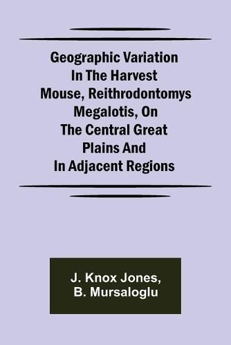 Geographic Variation in the Harvest Mouse, Reithrodontomys megalotis, On the Central Great Plains And in Adjacent Regions