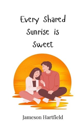 Cover image for Every Shared Sunrise is Sweet