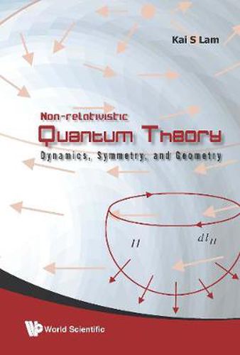 Cover image for Non-relativistic Quantum Theory: Dynamics, Symmetry And Geometry