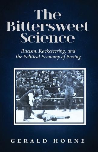 The Bittersweet Science: Racism, Racketeering and the Political Economy of Boxing