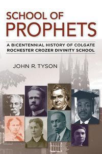 Cover image for School of Prophets: A Bicentennial History of Colgate Rochester Crozer Divinity School