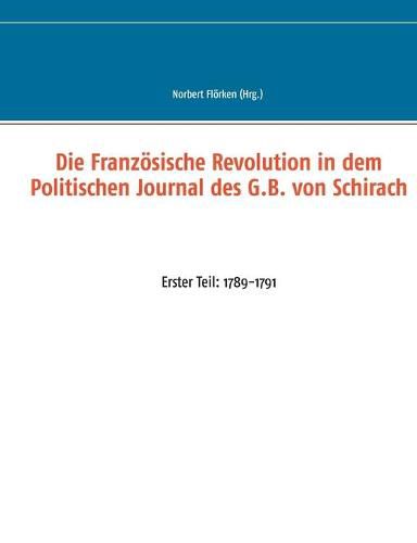 Cover image for Die Franzoesische Revolution in dem Politischen Journal des G.B. von Schirach: Erster Teil: 1789-1791