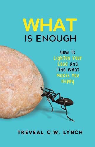 Cover image for WHAT Is Enough: How to Lighten Your Load and Find What Makes You Happy