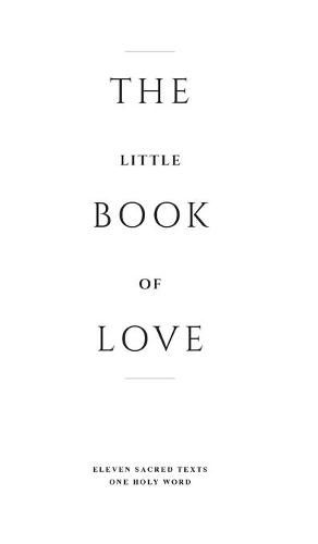 Cover image for The Little Book of Love: Eleven Sacred Texts. One Holy Word.