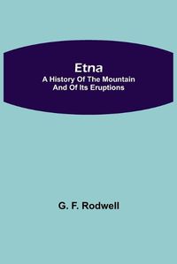 Cover image for Etna: A History of the Mountain and of its Eruptions