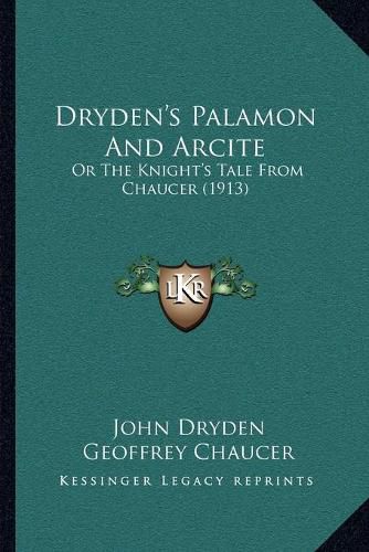 Dryden's Palamon and Arcite: Or the Knight's Tale from Chaucer (1913)