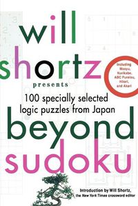 Cover image for Will Shortz Presents Beyond Sudoku: 100 Specially Selected Logic Puzzles from Japan