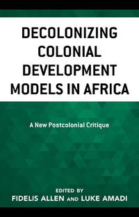 Cover image for Decolonizing Colonial Development Models in Africa: A New Postcolonial Critique