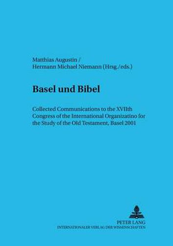 Basel Und Bibel: Collected Communications to the Xviith Congress of the International Organization for the Study of the Old Testament, Basel 2001