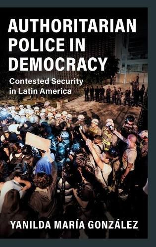 Cover image for Authoritarian Police in Democracy: Contested Security in Latin America