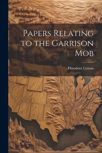 Papers Relating to the Garrison Mob