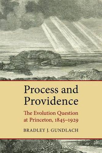 Cover image for Process and Providence: The Evolution Question at Princeton, 1845-1929