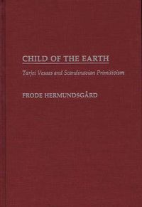 Cover image for Child of the Earth: Tarjei Vesaas and Scandinavian Primitivism