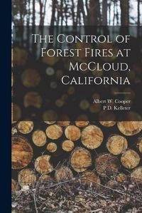 Cover image for The Control of Forest Fires at McCloud, California