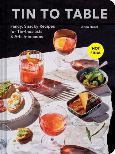 Cover image for Tin to Table: Fancy, Snacky Recipes for Tin-Thusiasts and A-Fish-Ionados