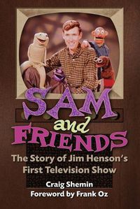Cover image for Sam and Friends - The Story of Jim Henson's First Television Show