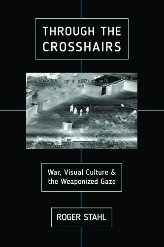 Cover image for Through the Crosshairs: War, Visual Culture, and the Weaponized Gaze