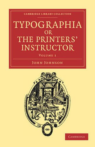 Cover image for Typographia, or The Printers' Instructor: Including an Account of the Origin of Printing, with Biographical Notices of the Printers of England, from Caxton to the Close of the Sixteenth Century