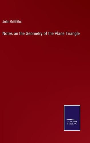 Cover image for Notes on the Geometry of the Plane Triangle