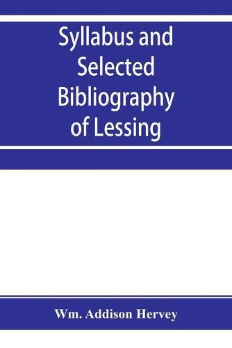 Cover image for Syllabus and selected bibliography of Lessing, Goethe, Schiller, with topical and chronological notes and comparative chronological tables