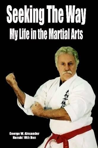 Seeking the Way - My Life in the Martial Arts