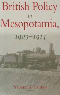 Cover image for British Policy in Mesopotamia, 1903-1914