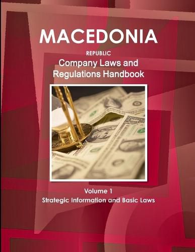 Cover image for Macedonia, Republic Company Laws and Regulations Handbook Volume 1 Strategic Information and Basic Laws