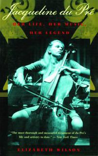 Cover image for Jacqueline Du Pre: Her Life, Her Music, Her Legend