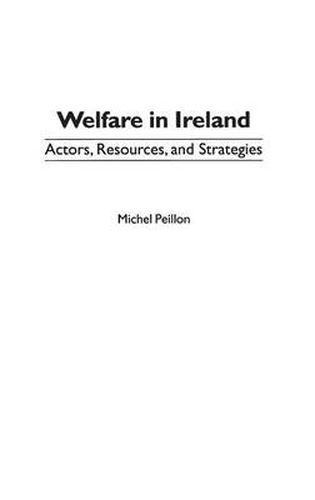 Cover image for Welfare in Ireland: Actors, Resources, and Strategies