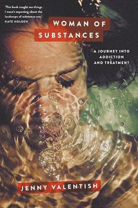 Cover image for Woman of Substances: A Journey into Addiction and Treatment