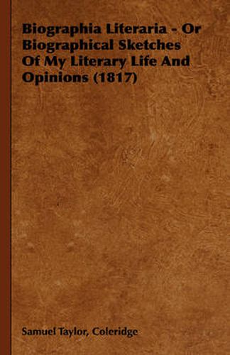 Cover image for Biographia Literaria - Or Biographical Sketches of My Literary Life and Opinions (1817)