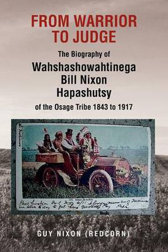 Cover image for From Warrior to Judge the Biography of Wahshashowahtinega Bill Nixon Hapashutsy of the Osage Tribe 1843 to 1917: From Warrior to Judge