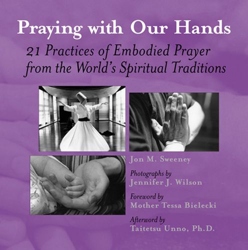 Cover image for Praying with Our Hands: Twenty-One Practices of Embodied Prayer from the Worlds Spiritual Traditions