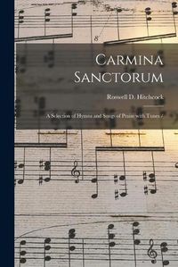 Cover image for Carmina Sanctorum: a Selection of Hymns and Songs of Praise With Tunes /