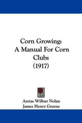 Corn Growing: A Manual for Corn Clubs (1917)