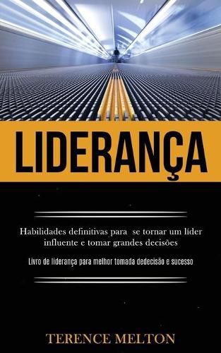 Cover image for Lideranca: Habilidades definitivas para se tornar um lider influente e tomar grandes decisoes (Livro de lideranca para melhor tomada de decisao e sucesso)