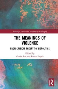 Cover image for The Meanings of Violence: From Critical Theory to Biopolitics